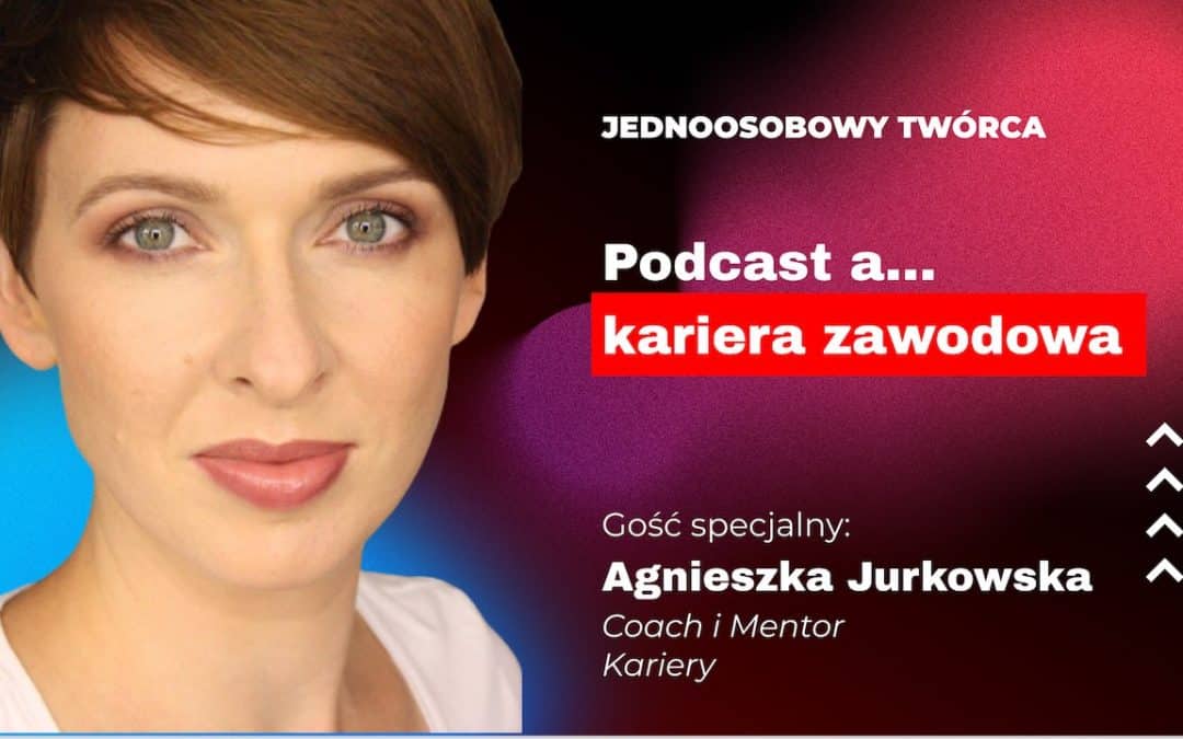 Jak podcast pomaga w karierze zawodowej – Agnieszka Jurkowska (JT 020)